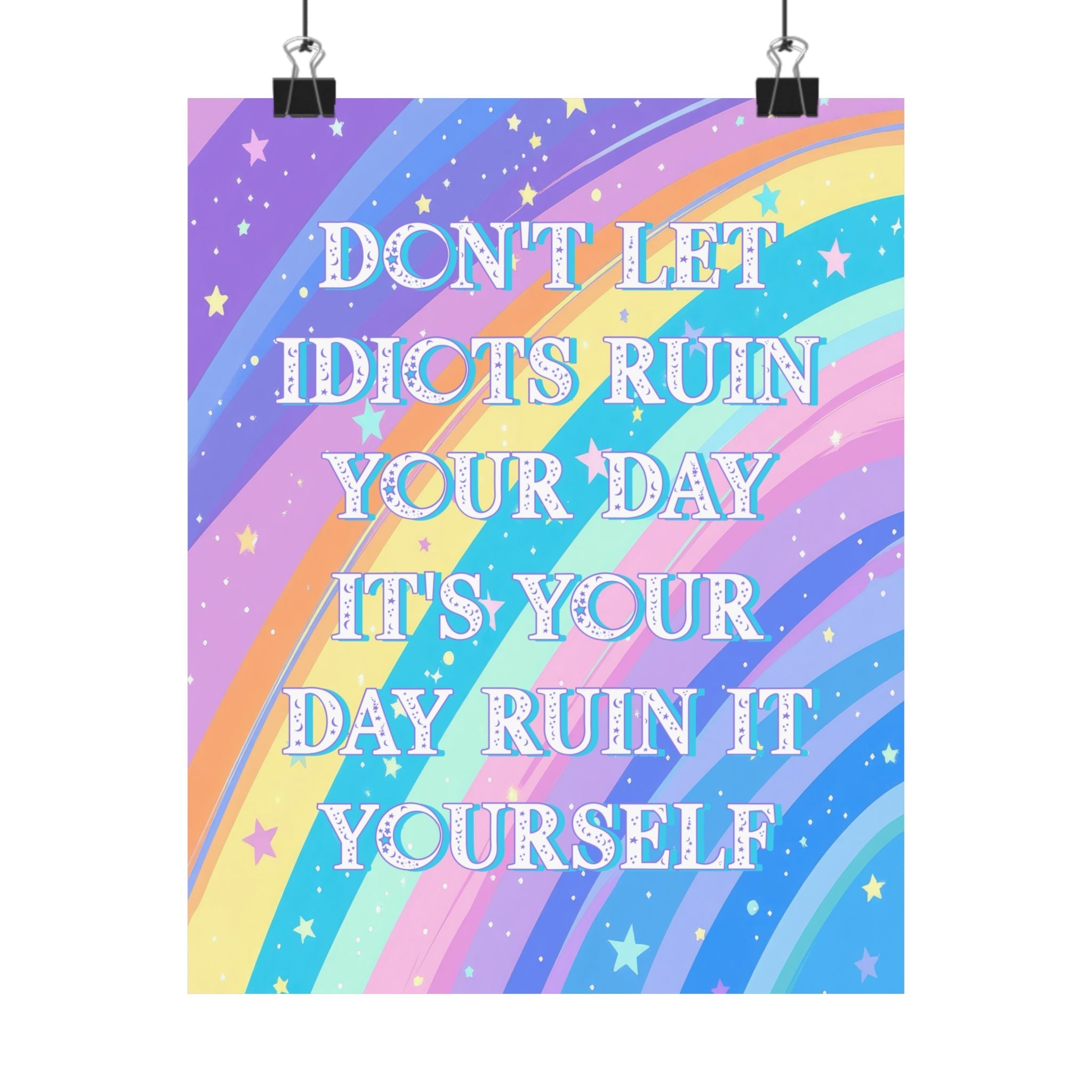 Bespattered Facade "Don't Let Idiots Ruin Your Day" Giclée Archival Matte Paper Prints