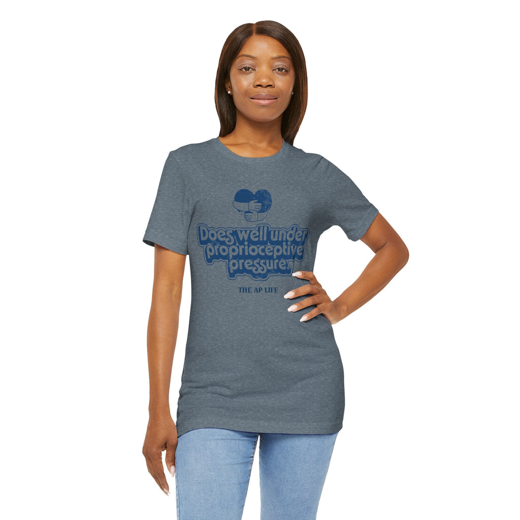 Does Well Under Proprioceptive Pressure - Sensory Input - Adult Unisex Jersey Tee