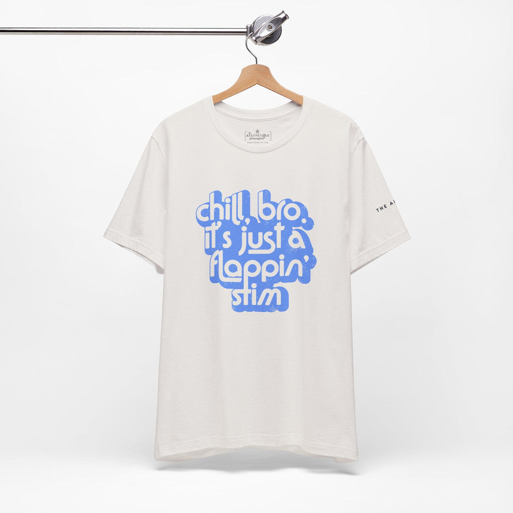 Chill, Bro. It's Just a Flappin' Stim - Adult Unisex Jersey Tee