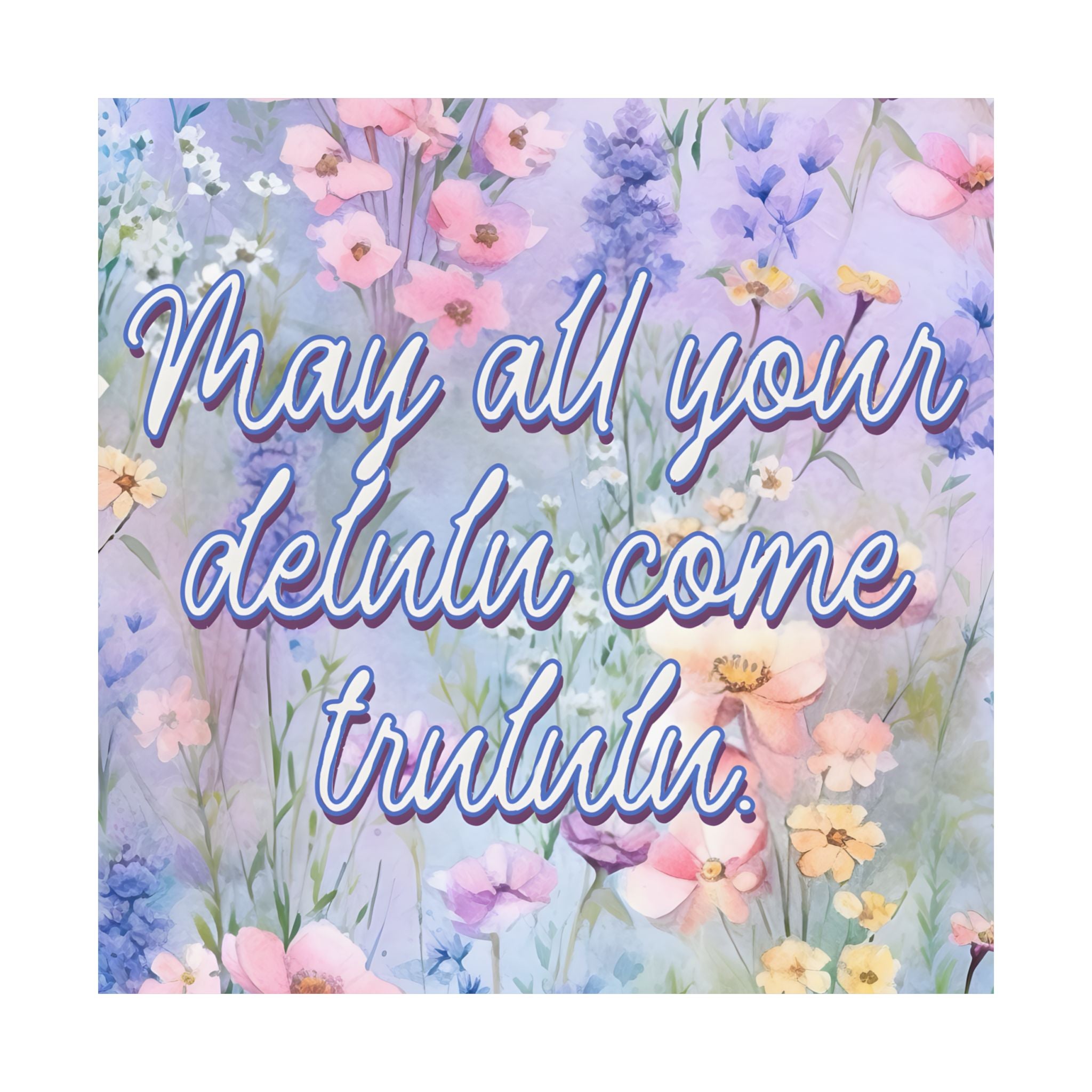 Bespattered Facade May All Your Delulu Come Trululu Pastel Floral Giclée Archival Matte Paper Prints