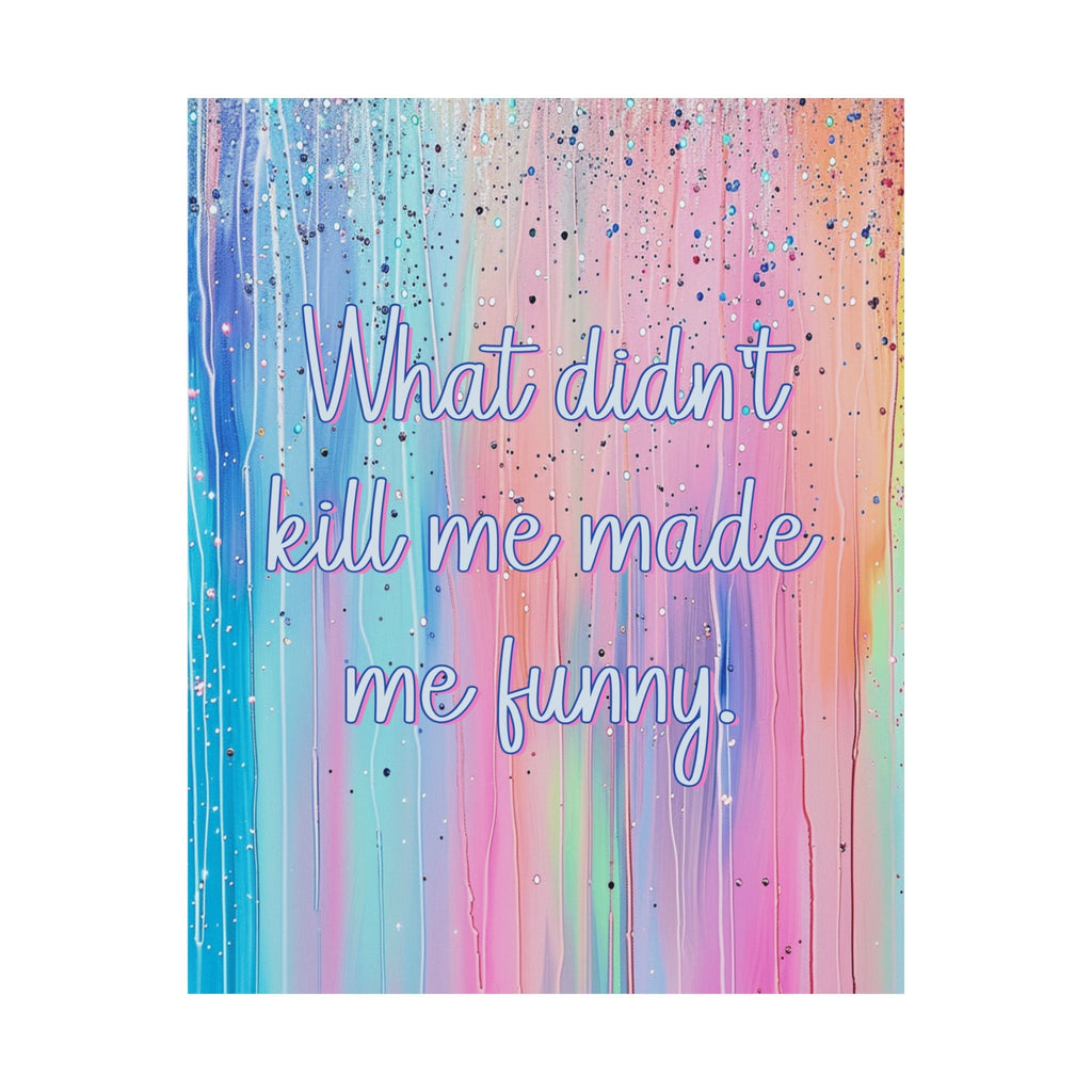 Bespattered Facade "What Didn't Kill Me Made Me Funny" Giclée Archival Matte Paper Prints