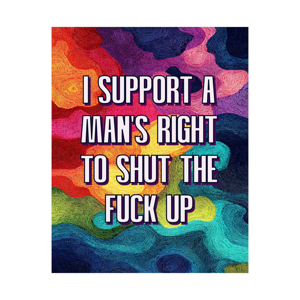 Bespattered Facade "I Support a Man's Right to STFU" Giclée Archival Matte Paper Prints