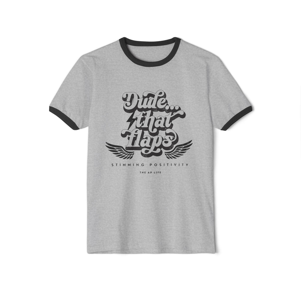 Dude ... That Flaps - Stimming Positivity - Adult  Unisex Ringer Tee