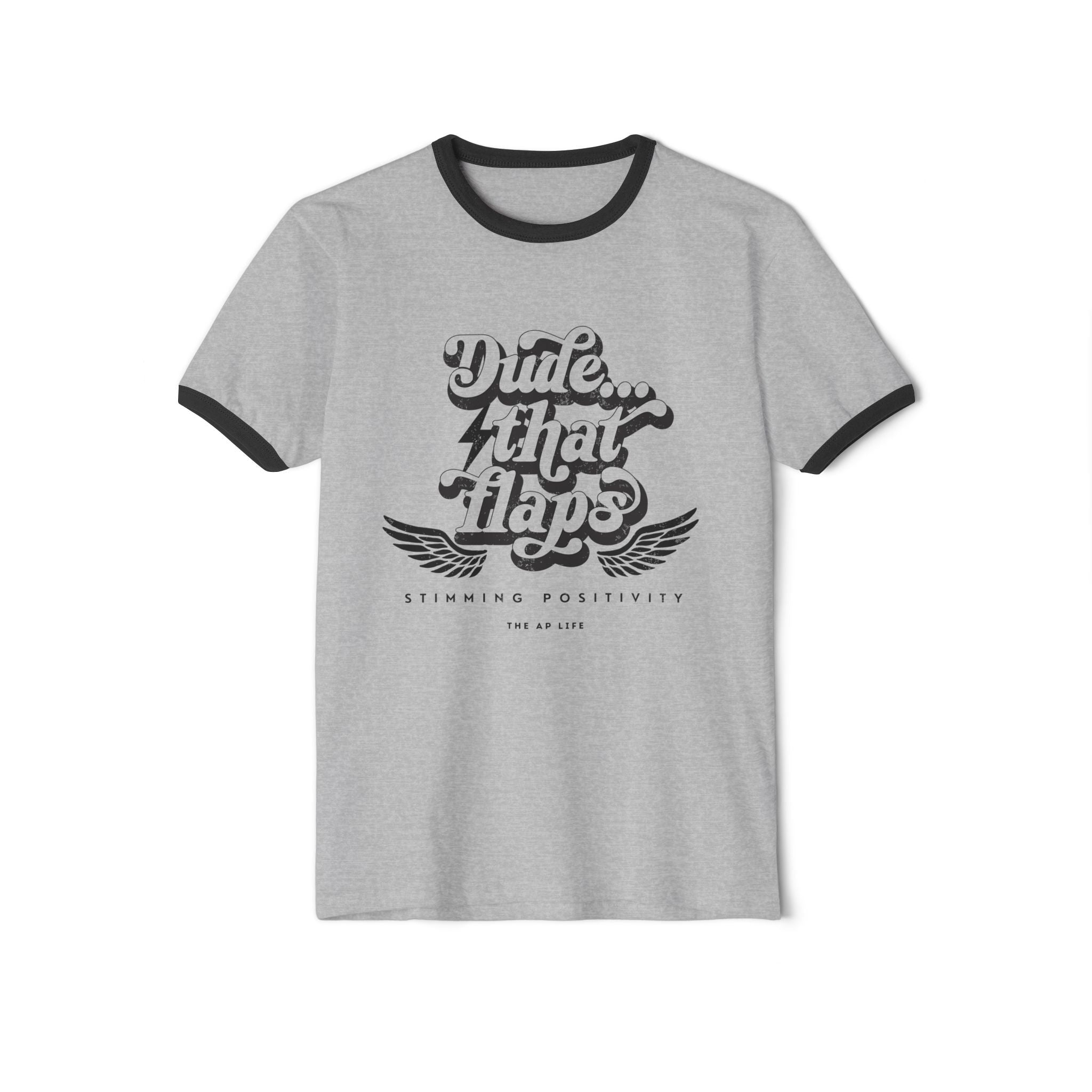 Dude ... That Flaps - Stimming Positivity - Adult  Unisex Ringer Tee