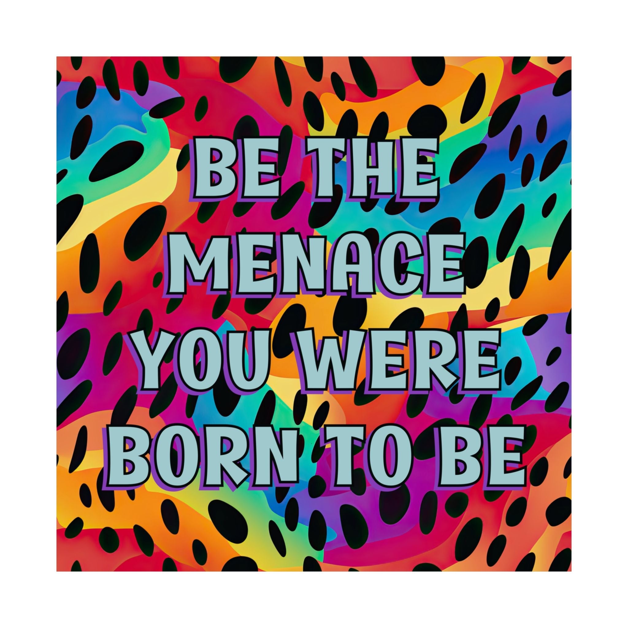 Bespattered Facade "Be the Menace You Were Born to Be" Giclée Archival Matte Paper Prints