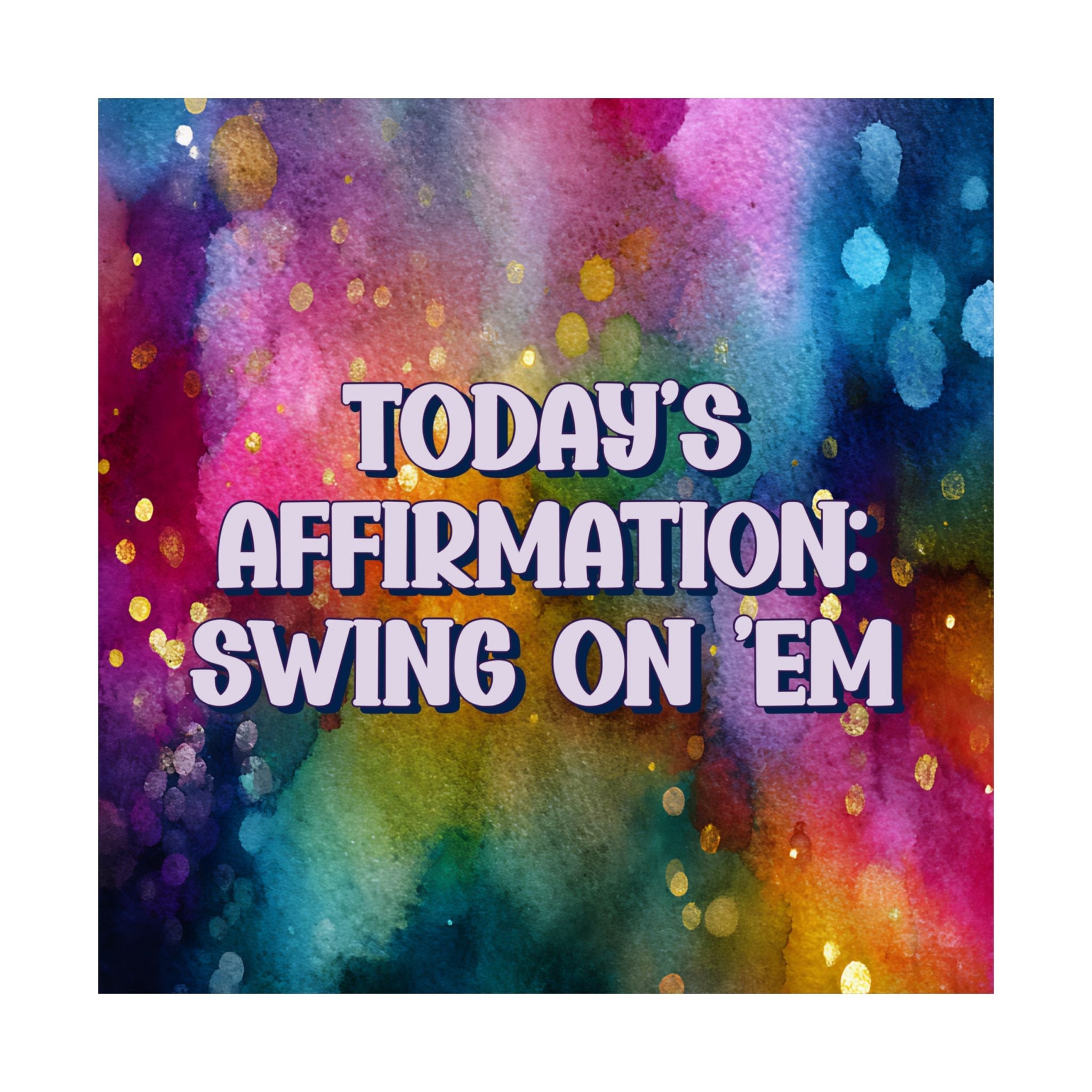 Bespattered Facade "Today's Affirmation" Giclée Archival Matte Paper Prints