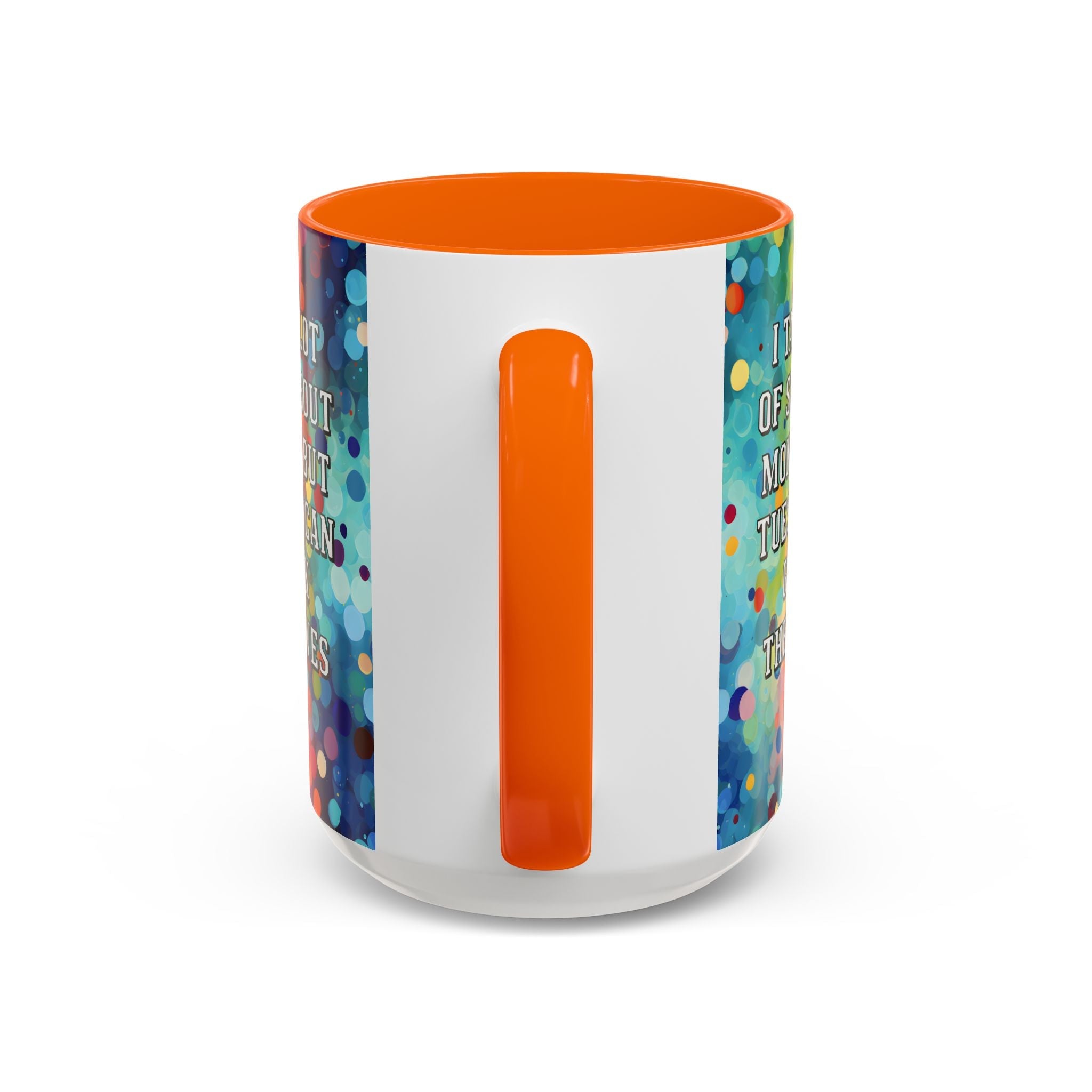 Bespattered Facade Tuesdays Can Go Fuck Themselves Colorful Rainbow Mugs | Eight Colors | 11oz or 15oz