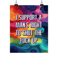 Bespattered Facade "I Support a Man's Right to STFU" Giclée Archival Matte Paper Prints