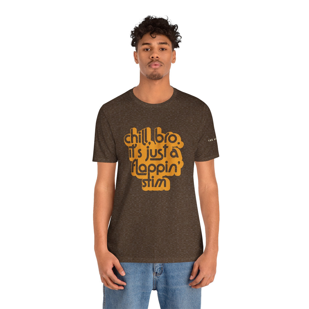 Chill, Bro. It's Just a Flappin' Stim - Adult Unisex Jersey Tee