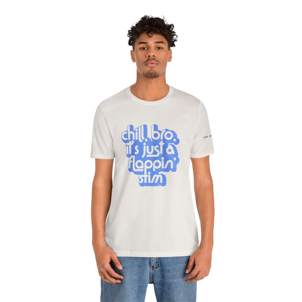 Chill, Bro. It's Just a Flappin' Stim - Adult Unisex Jersey Tee