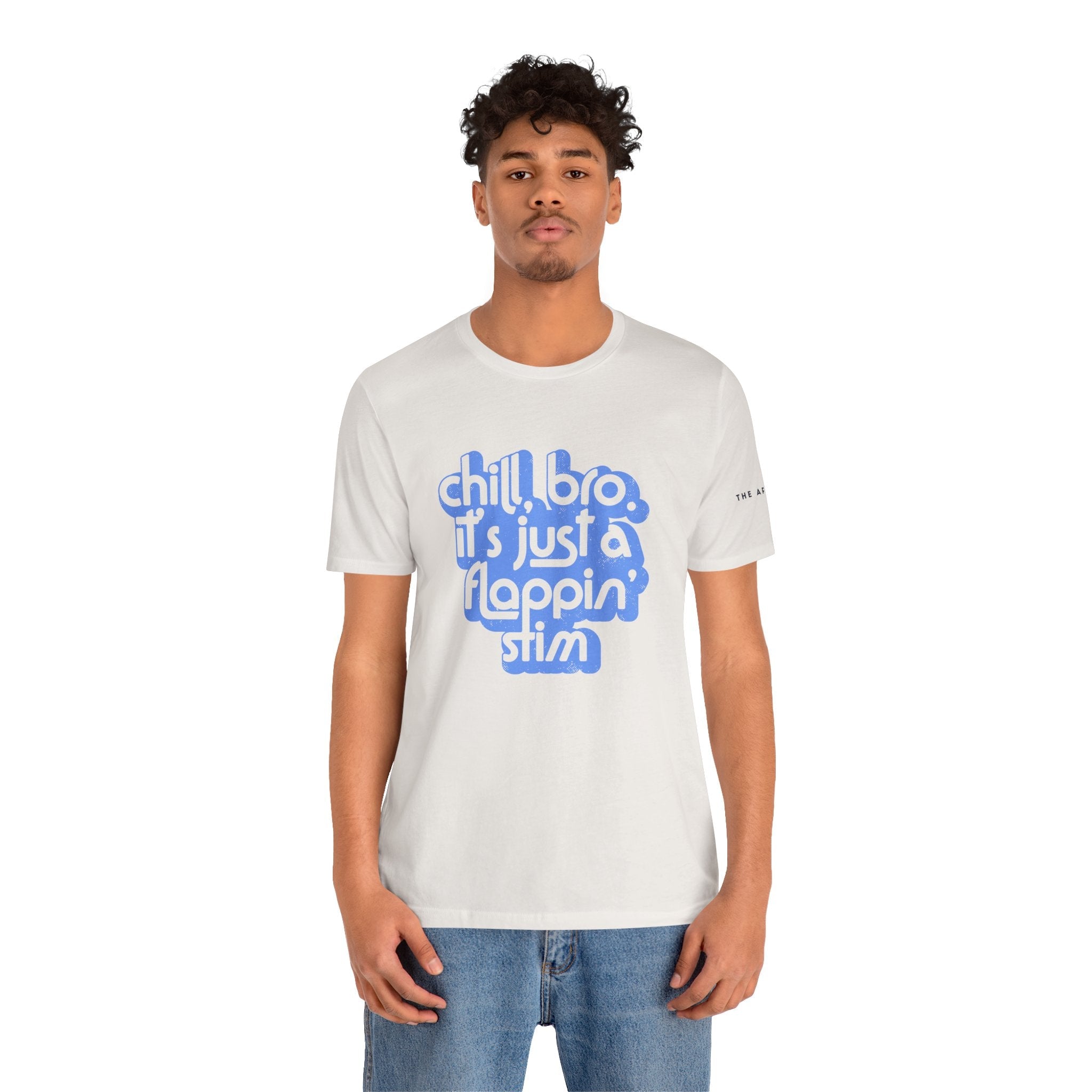Chill, Bro. It's Just a Flappin' Stim - Adult Unisex Jersey Tee