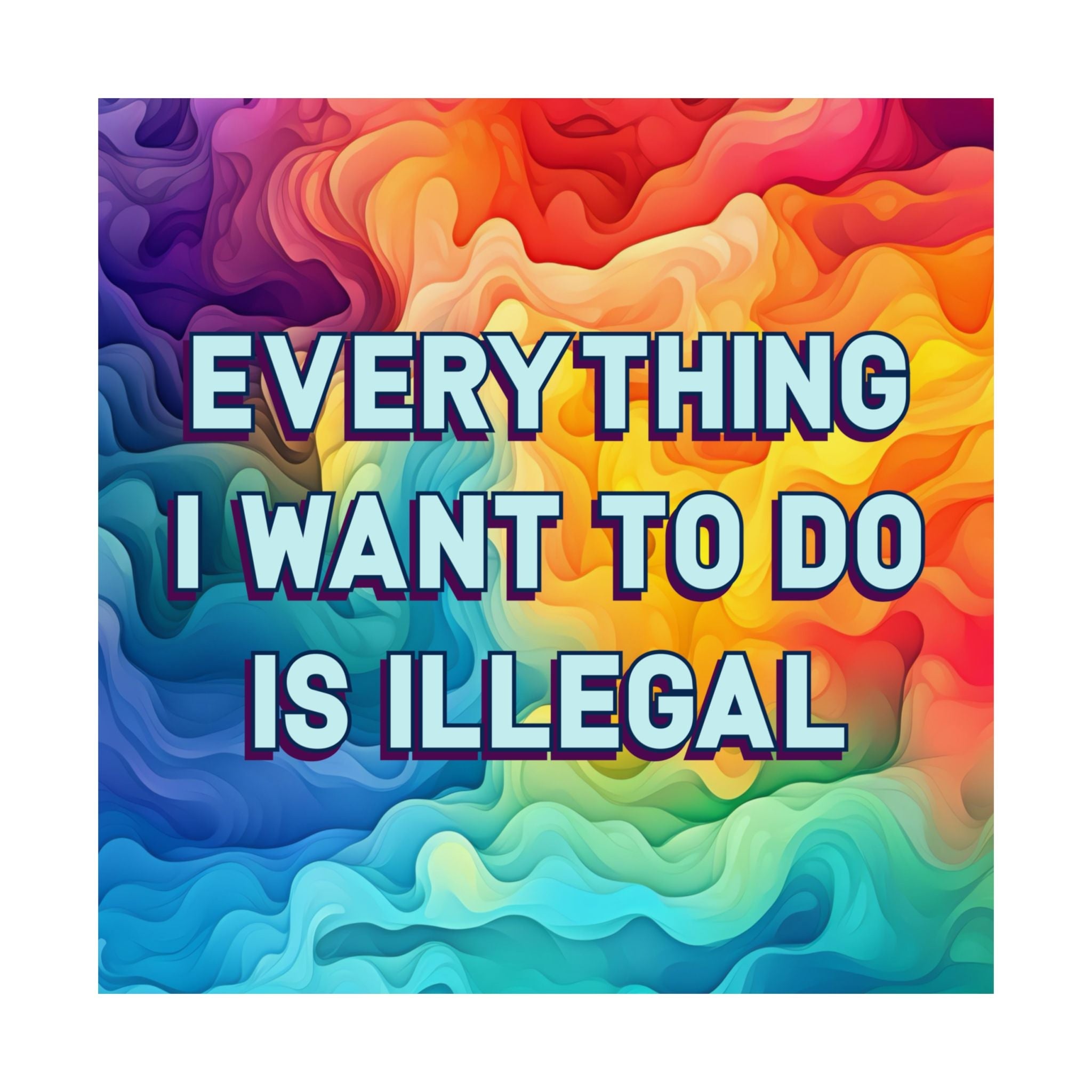 Bespattered Facade "Everything I Want to Do Is Illegal" Giclée Archival Matte Paper Prints