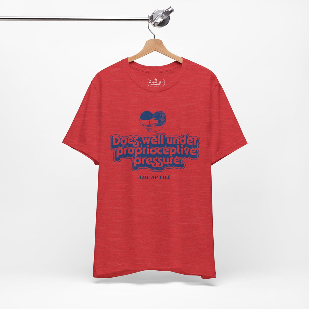 Does Well Under Proprioceptive Pressure - Sensory Input - Adult Unisex Jersey Tee