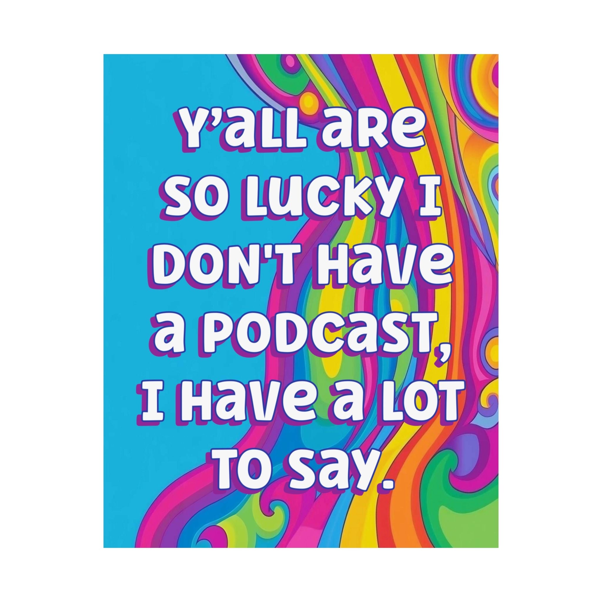 Bespattered Facade "Lucky I Don't Have a Podcast" Giclée Archival Matte Paper Prints