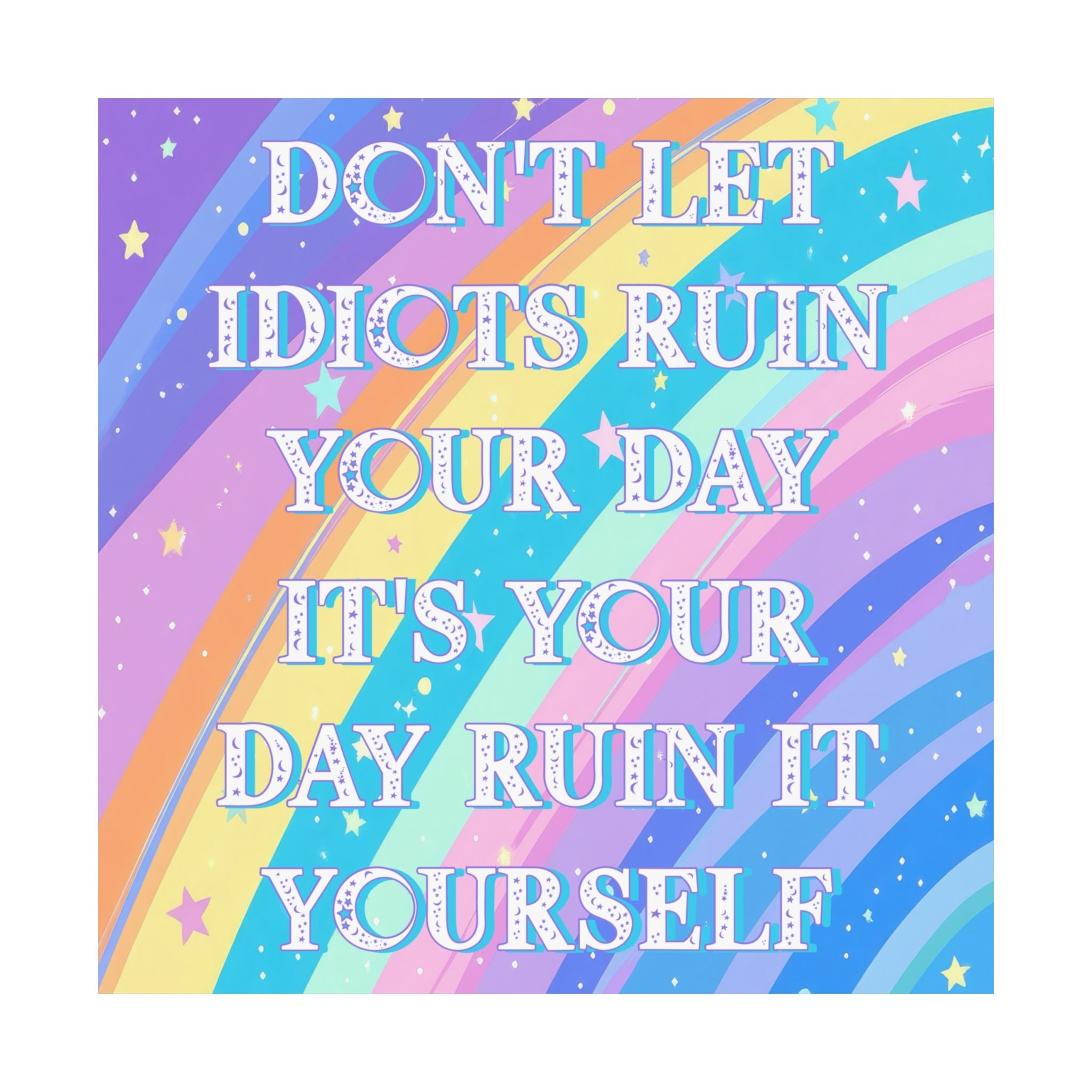 Bespattered Facade "Don't Let Idiots Ruin Your Day" Giclée Archival Matte Paper Prints