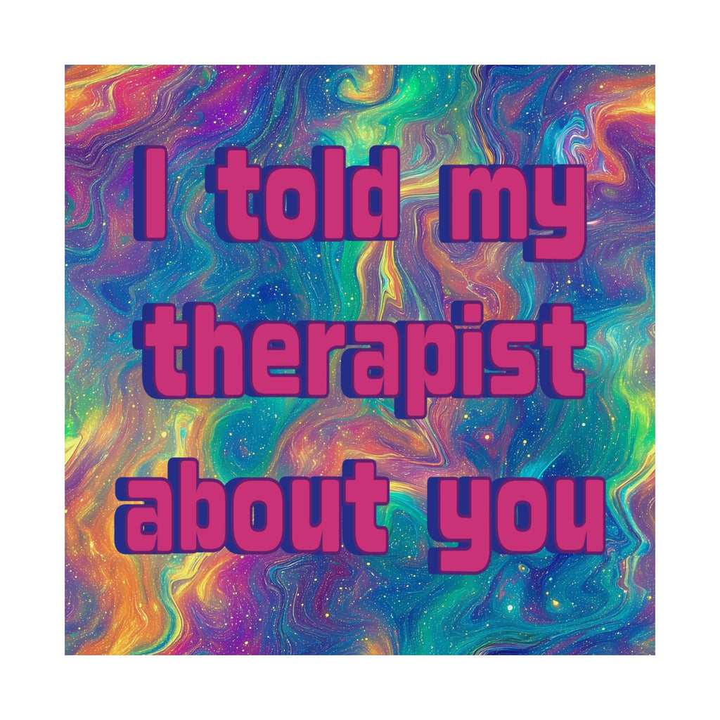 Bespattered Facade "I Told My Therapist About You" Giclée Archival Matte Paper Prints