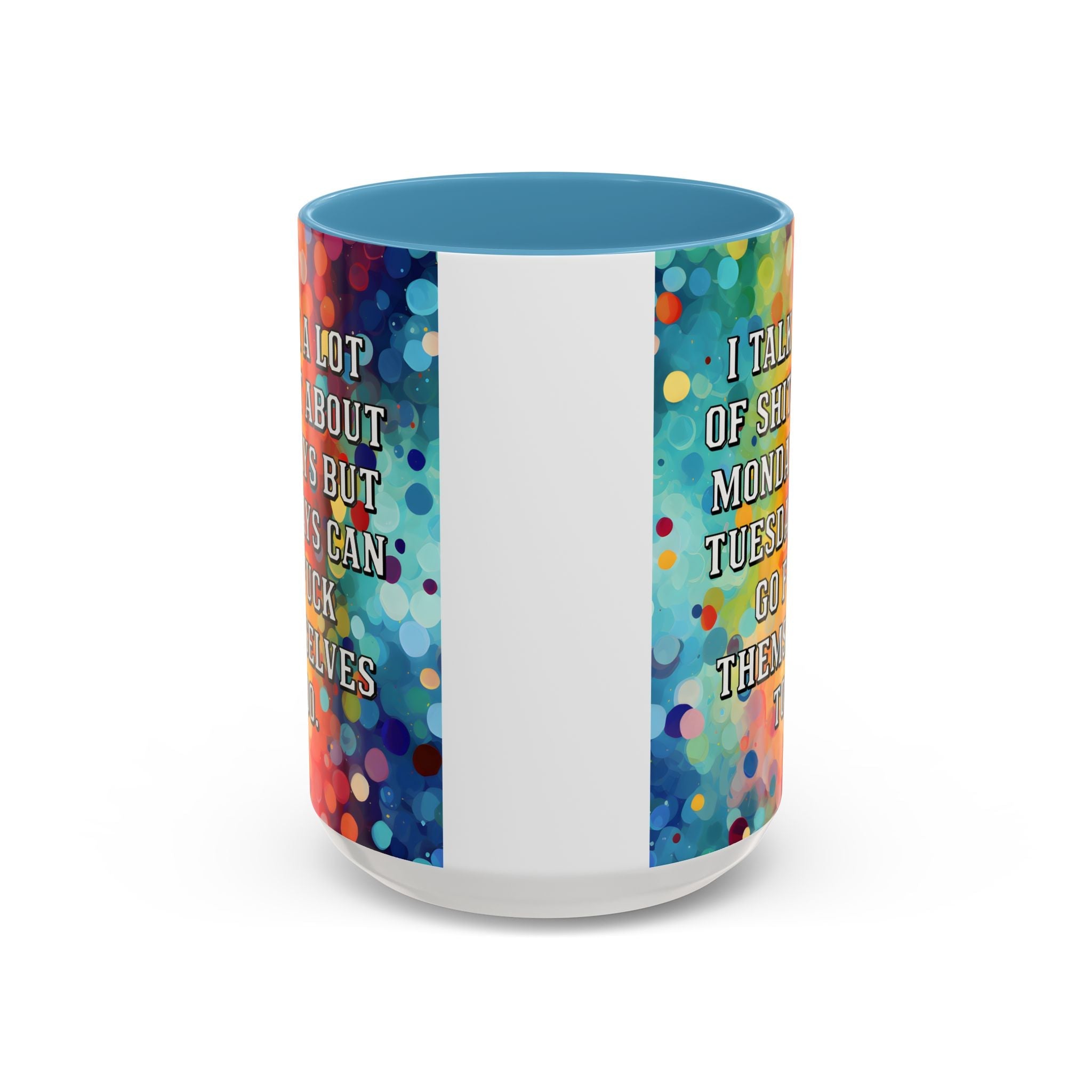 Bespattered Facade Tuesdays Can Go Fuck Themselves Colorful Rainbow Mugs | Eight Colors | 11oz or 15oz