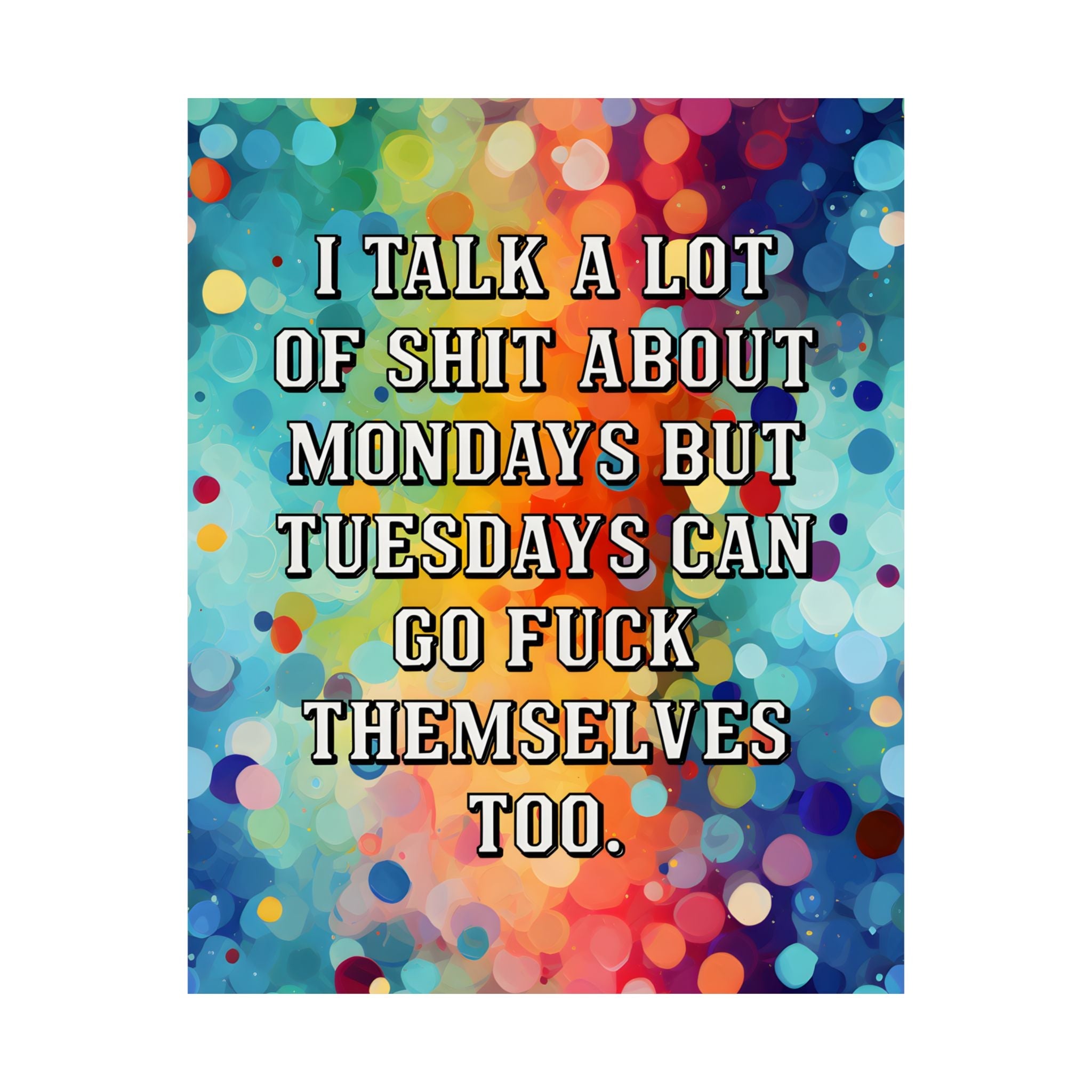 Bespattered Facade Tuesdays Can Go Fuck Themselves Rainbow Giclée Archival Matte Paper Prints