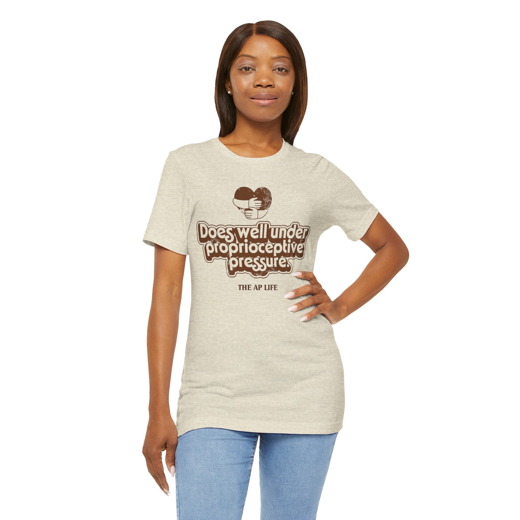 Does Well Under Proprioceptive Pressure - Sensory Input - Adult Unisex Jersey Tee