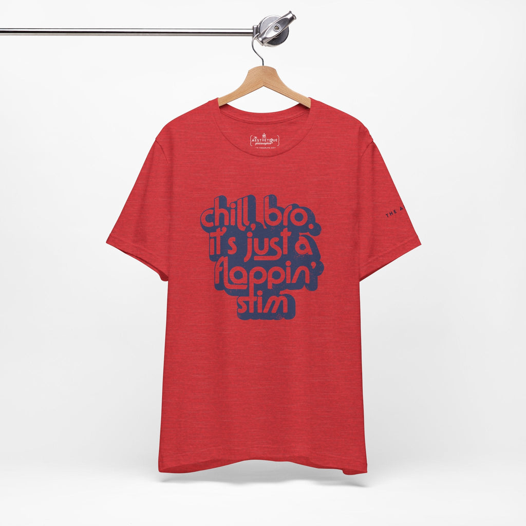 Chill, Bro. It's Just a Flappin' Stim - Adult Unisex Jersey Tee