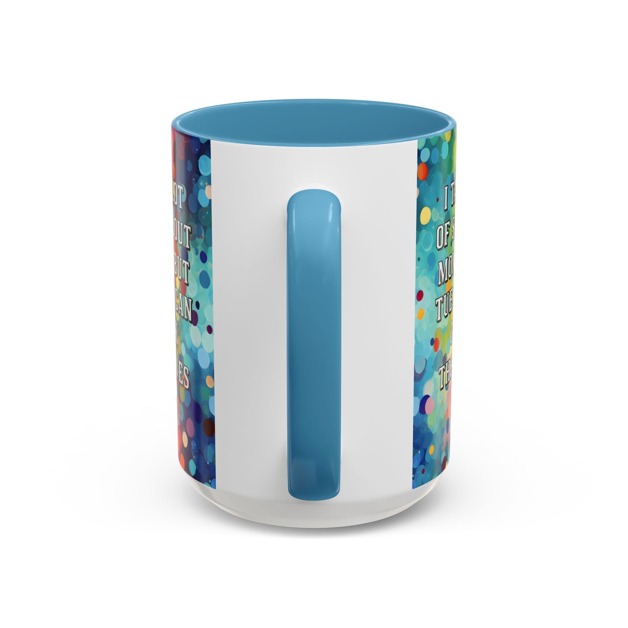 Bespattered Facade Tuesdays Can Go Fuck Themselves Colorful Rainbow Mugs | Eight Colors | 11oz or 15oz