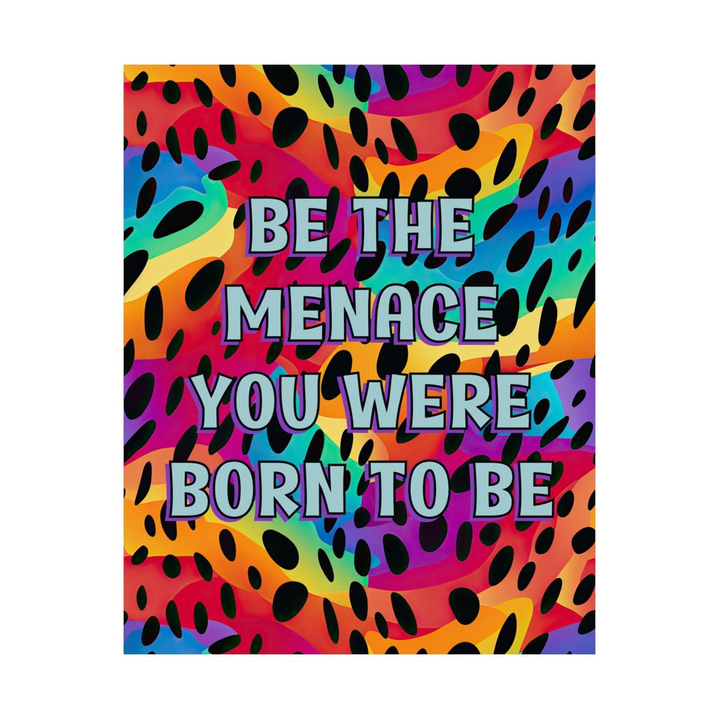 Bespattered Facade "Be the Menace You Were Born to Be" Giclée Archival Matte Paper Prints