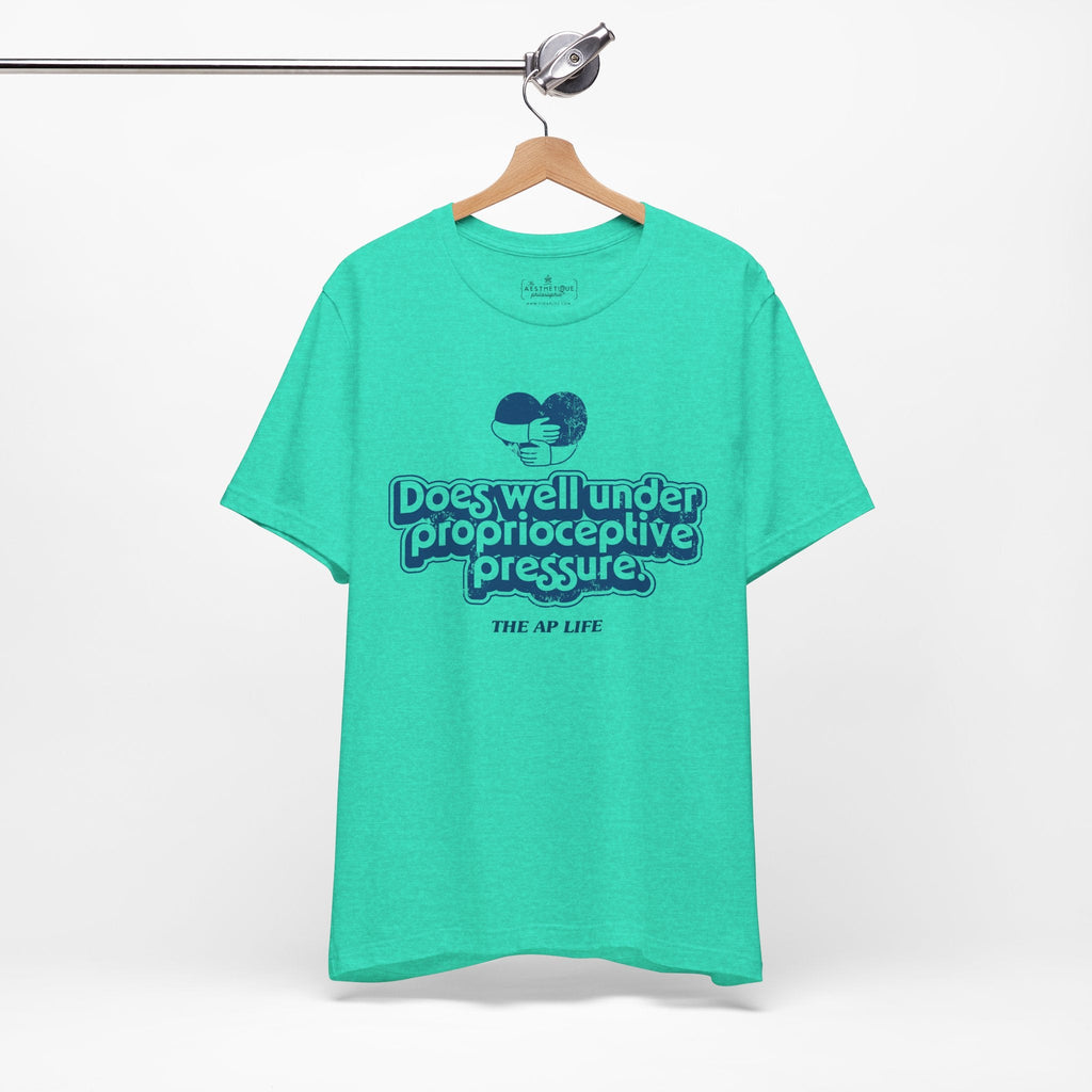 Does Well Under Proprioceptive Pressure - Sensory Input - Adult Unisex Jersey Tee