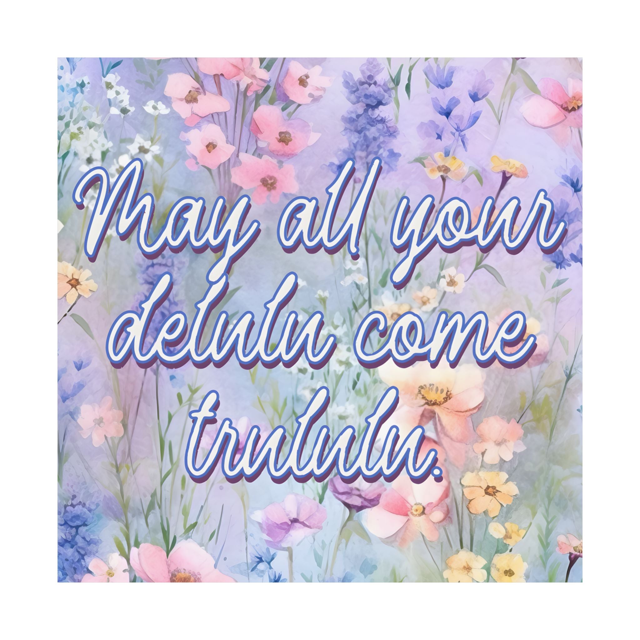Bespattered Facade May All Your Delulu Come Trululu Pastel Floral Giclée Archival Matte Paper Prints