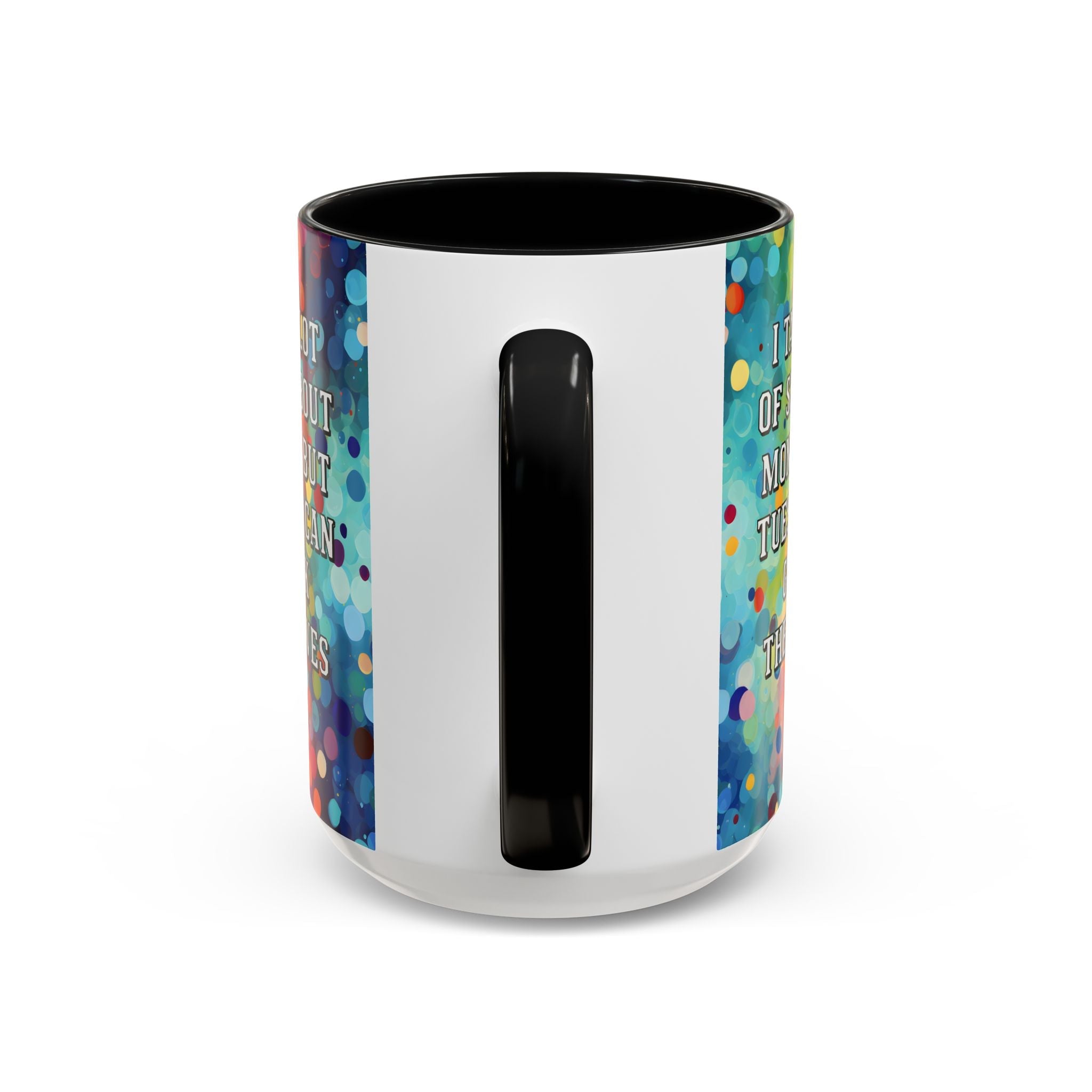 Bespattered Facade Tuesdays Can Go Fuck Themselves Colorful Rainbow Mugs | Eight Colors | 11oz or 15oz