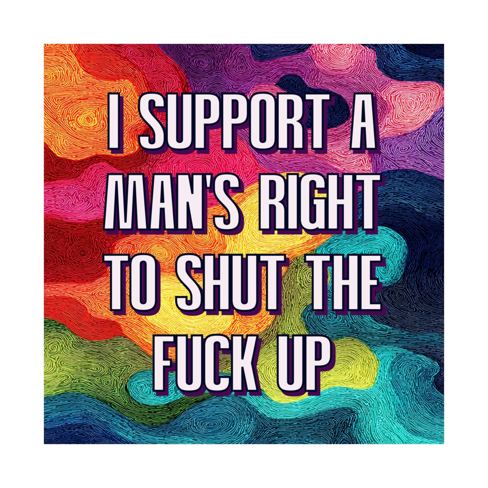 Bespattered Facade "I Support a Man's Right to STFU" Giclée Archival Matte Paper Prints
