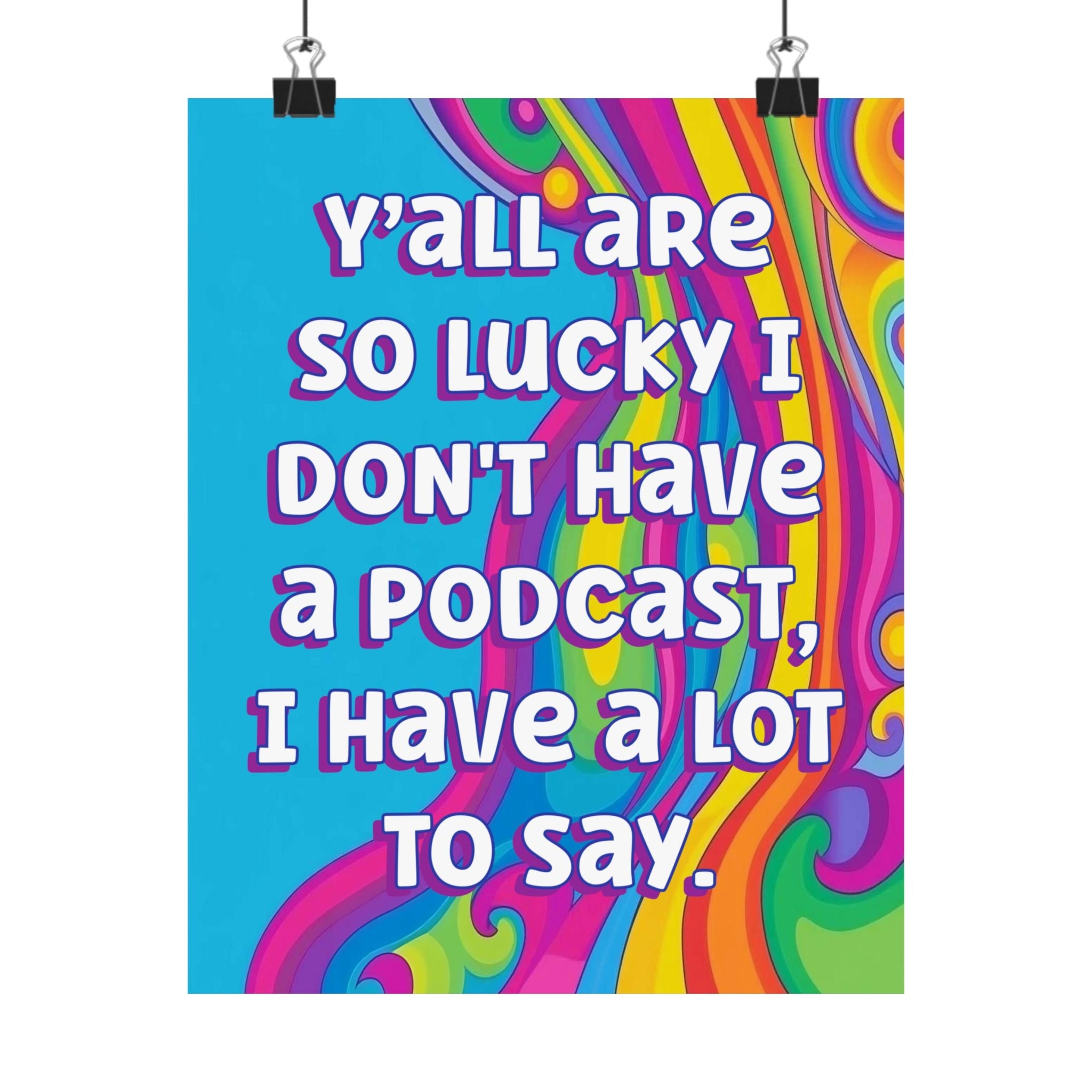 Bespattered Facade "Lucky I Don't Have a Podcast" Giclée Archival Matte Paper Prints