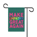 Bespattered Facade Make Empathy Great Again Garden Flag