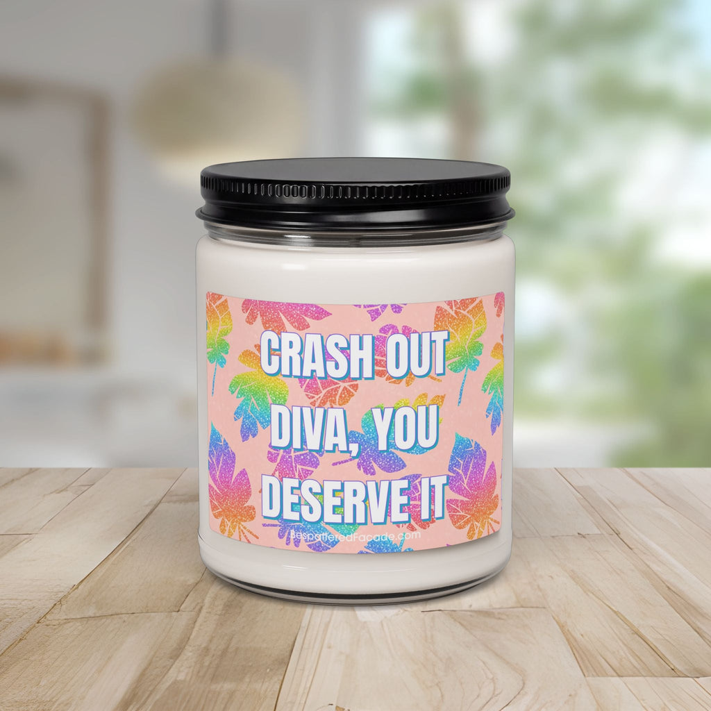 Bespattered Facade Semi-Inspirational Scented Soy Candle — "Crash Out Diva, You Deserve It" (9oz)