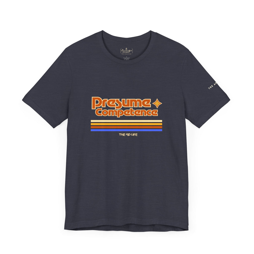 Presume Competence - Adult Unisex Jersey Tee