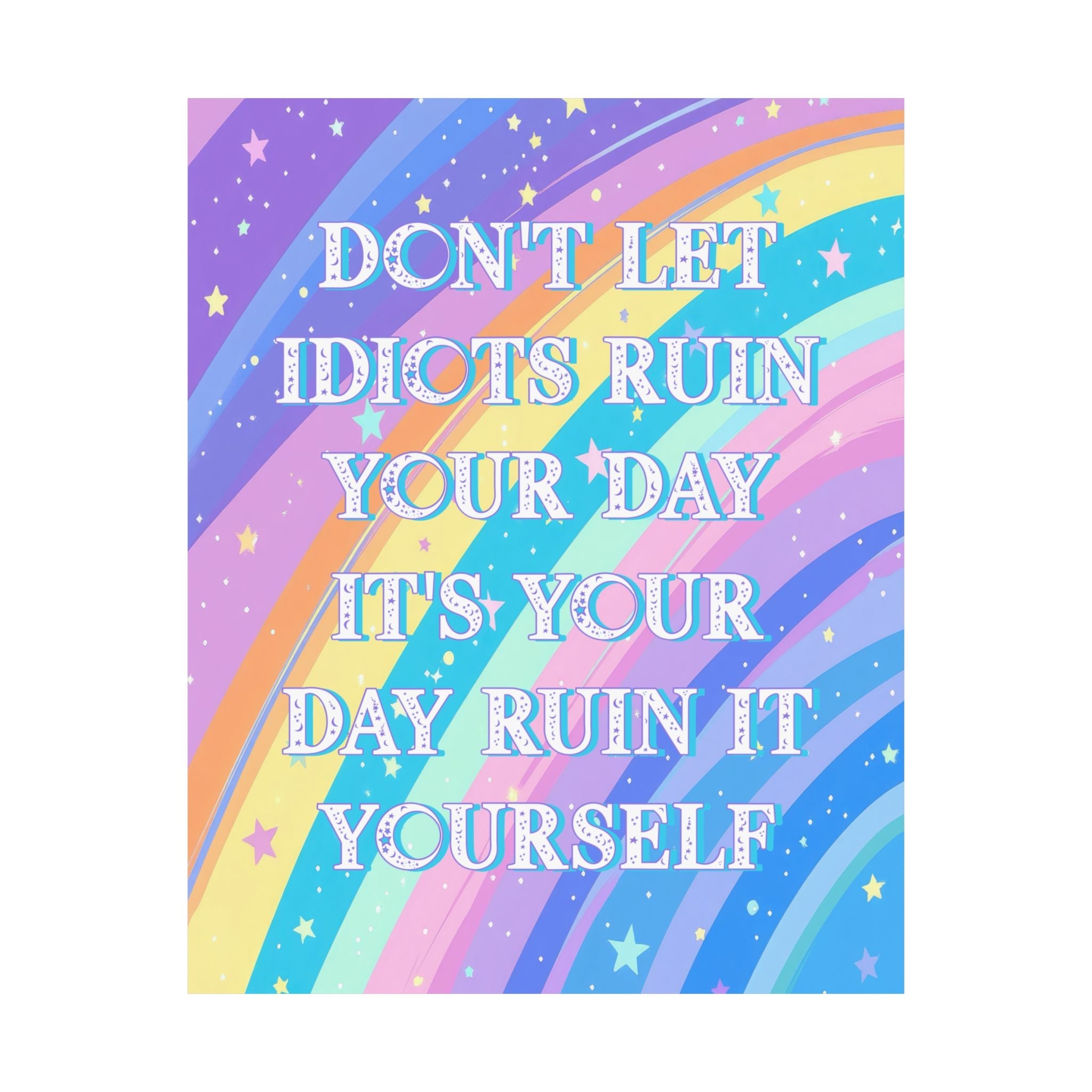 Bespattered Facade "Don't Let Idiots Ruin Your Day" Giclée Archival Matte Paper Prints