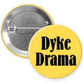 D*ke Drama Pinback Button